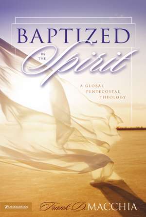 Baptized in the Spirit: A Global Pentecostal Theology de Frank D. Macchia