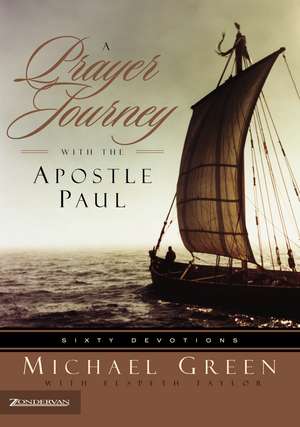 A Prayer Journey with the Apostle Paul: Sixty Devotions de Canon Dr. Michael Green