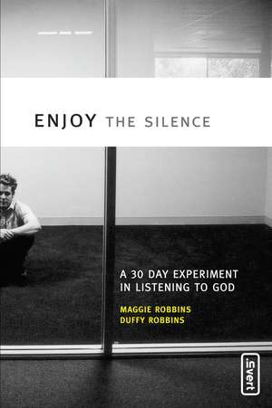 Enjoy the Silence: A 30-Day Experiment in Listening to God de Maggie Robbins