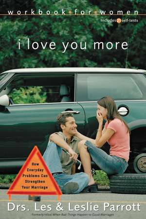 I Love You More Workbook for Women: Six Sessions on How Everyday Problems Can Strengthen Your Marriage de Les and Leslie Parrott