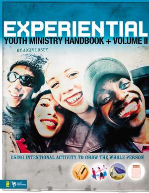 Experiential Youth Ministry Handbook, Volume 2: Using Intentional Activity to Grow the Whole Person de John Losey