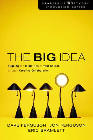 The Big Idea: Aligning the Ministries of Your Church through Creative Collaboration de Dave Ferguson