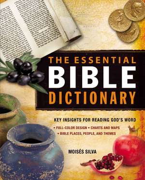 The Essential Bible Dictionary: Key Insights for Reading God's Word de Moisés Silva