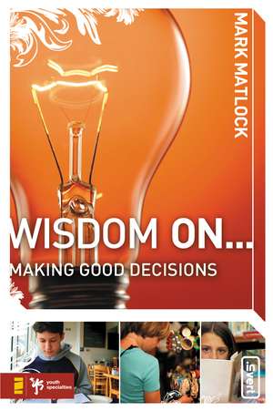 Wisdom On ... Making Good Decisions de Mark Matlock