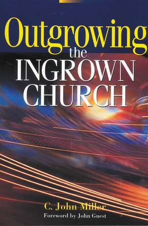 Outgrowing the Ingrown Church de C. John Miller