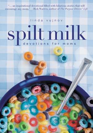 Spilt Milk: Devotions for Moms de Linda Vujnov