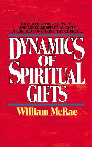 The Dynamics of Spiritual Gifts de William J. McRae