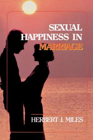 Sexual Happiness in Marriage, Revised Edition de Herbert J. Miles