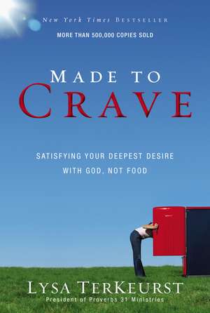 Made to Crave: Satisfying Your Deepest Desire with God, Not Food de Lysa TerKeurst