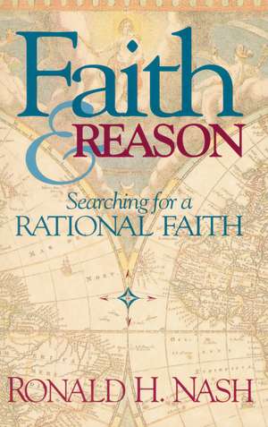 Faith and Reason: Searching for a Rational Faith de Ronald H. Nash