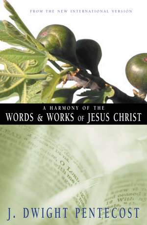 A Harmony of the Words and Works of Jesus Christ de J. Dwight Pentecost