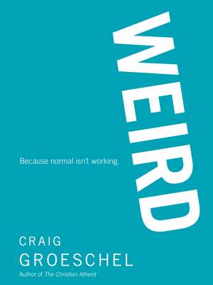 WEIRD: Because Normal Isn’t Working de Craig Groeschel