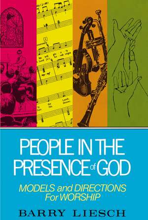 People in the Presence of God: Models and Directions for Worship de Barry Liesch