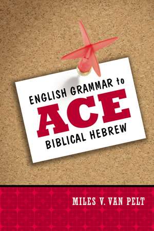 English Grammar to Ace Biblical Hebrew de Miles V. Van Pelt