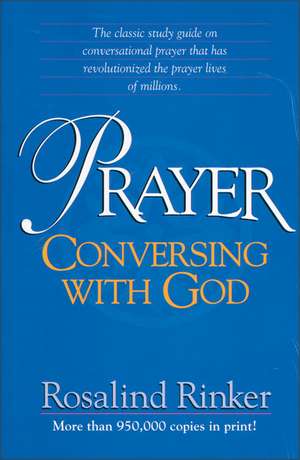 Prayer: Conversing with God de Rosalind Rinker