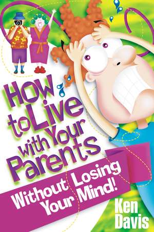 How to Live with Your Parents Without Losing Your Mind de Ken Davis