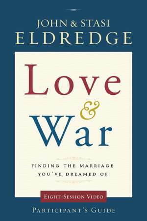 Love and War Participant's Guide: Finding the Marriage You've Dreamed Of de John Eldredge