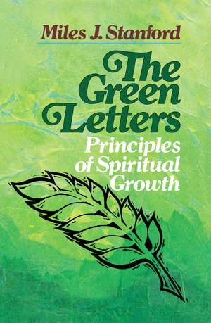 The Green Letters: Principles of Spiritual Growth de Miles J. Stanford