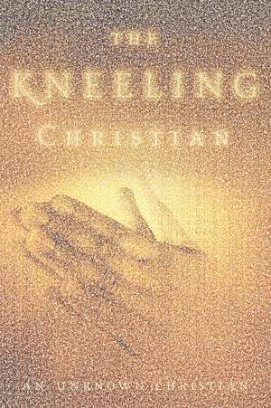 The Kneeling Christian de Unknown Christian