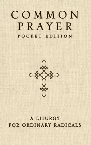 Common Prayer Pocket Edition: A Liturgy for Ordinary Radicals de Shane Claiborne