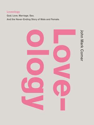 Loveology: God. Love. Marriage. Sex. And the Never-Ending Story of Male and Female. de John Mark Comer