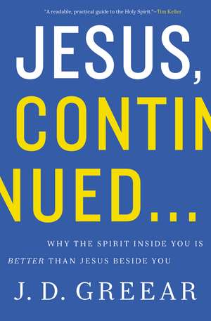 Jesus, Continued...: Why the Spirit Inside You Is Better than Jesus Beside You de J.D. Greear