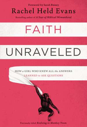 Faith Unraveled: How a Girl Who Knew All the Answers Learned to Ask Questions de Rachel Held Evans