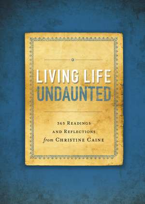 Living Life Undaunted: 365 Readings and Reflections from Christine Caine de Christine Caine