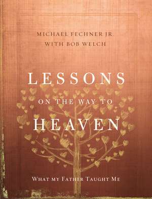 Lessons on the Way to Heaven: What My Father Taught Me de Michael Fechner, Jr.