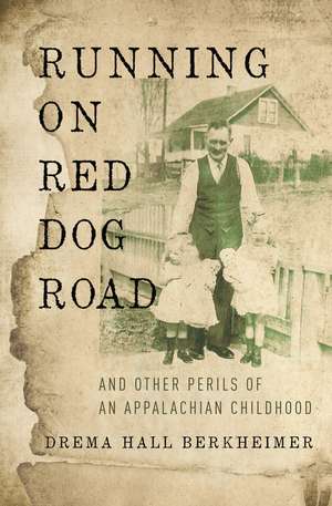 Running on Red Dog Road: And Other Perils of an Appalachian Childhood de Drema Hall Berkheimer