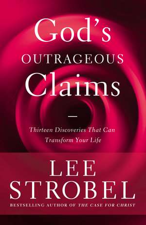 God's Outrageous Claims: Thirteen Discoveries That Can Transform Your Life de Lee Strobel