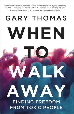 When to Walk Away: Finding Freedom from Toxic People de Gary Thomas