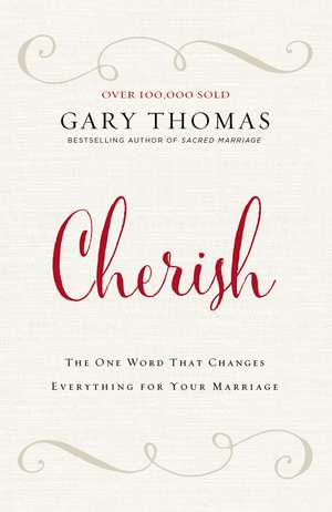 Cherish: The One Word That Changes Everything for Your Marriage de Gary Thomas