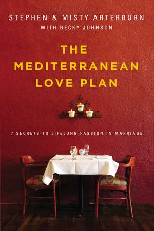 The Mediterranean Love Plan: 7 Secrets to Lifelong Passion in Marriage de Stephen Arterburn