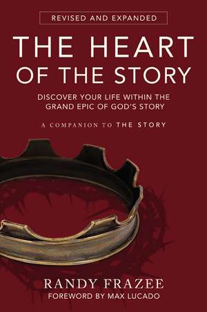 The Heart of the Story: Discover Your Life Within the Grand Epic of God’s Story de Randy Frazee