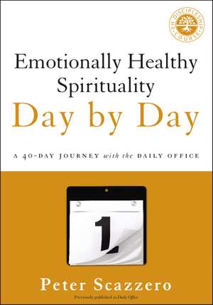 Emotionally Healthy Spirituality Day by Day: A 40-Day Journey with the Daily Office de Peter Scazzero