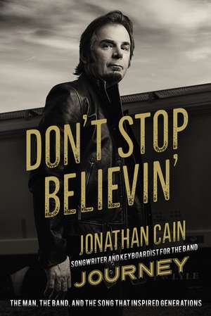 Don't Stop Believin': The Man, the Band, and the Song that Inspired Generations de Jonathan Cain