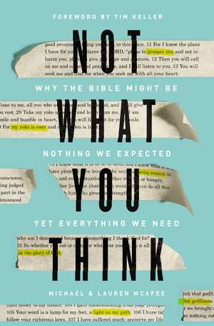 Not What You Think: Why the Bible Might Be Nothing We Expected Yet Everything We Need de Michael McAfee