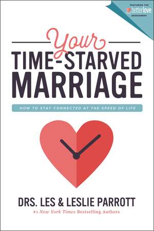 Your Time-Starved Marriage: How to Stay Connected at the Speed of Life de Les and Leslie Parrott