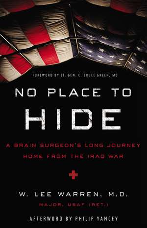 No Place to Hide: A Brain Surgeon’s Long Journey Home from the Iraq War de W. Lee Warren