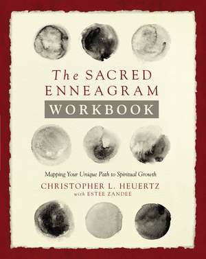 The Sacred Enneagram Workbook: Mapping Your Unique Path to Spiritual Growth de Christopher L. Heuertz