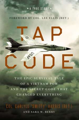 Tap Code: The Epic Survival Tale of a Vietnam POW and the Secret Code That Changed Everything de Carlyle S. Harris