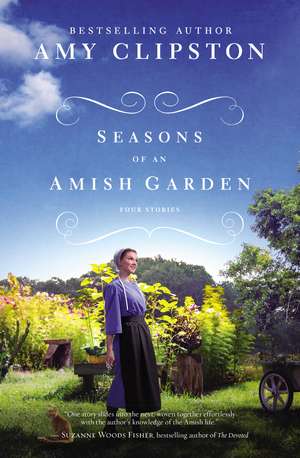 Seasons of an Amish Garden: Four Stories de Amy Clipston