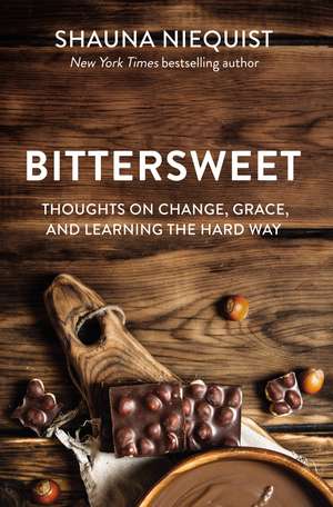 Bittersweet: Thoughts on Change, Grace, and Learning the Hard Way de Shauna Niequist