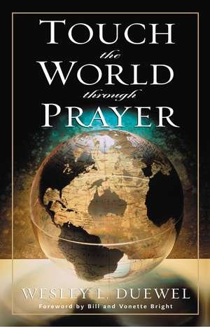 Touch the World Through Prayer de Wesley L. Duewel