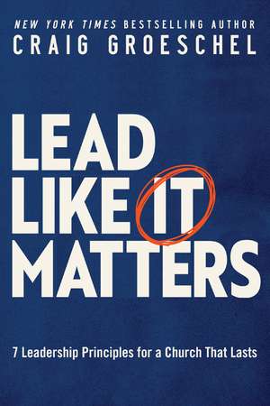 An Lead Like It Matters de Craig Groeschel
