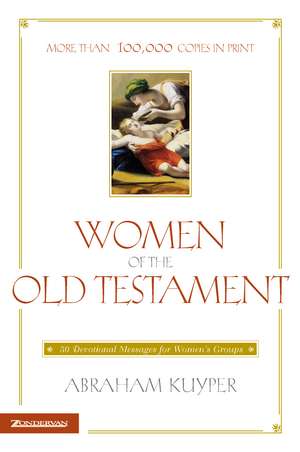 Women of the Old Testament: 50 Devotional Messages for Women's Groups de Abraham Kuyper