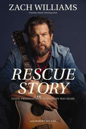 Rescue Story: Faith, Freedom, and Finding My Way Home de Zach Williams