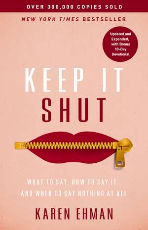 Keep It Shut: What to Say, How to Say It, and When to Say Nothing at All (Updated and Expanded, Including a Bonus 10-Day Devotional) de Karen Ehman