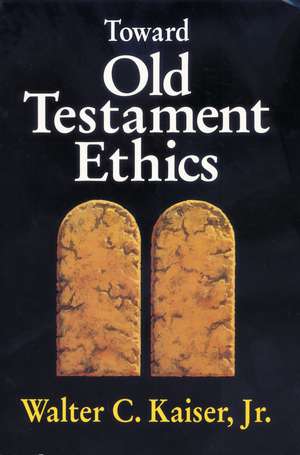 Toward Old Testament Ethics de Walter C. Kaiser, Jr.